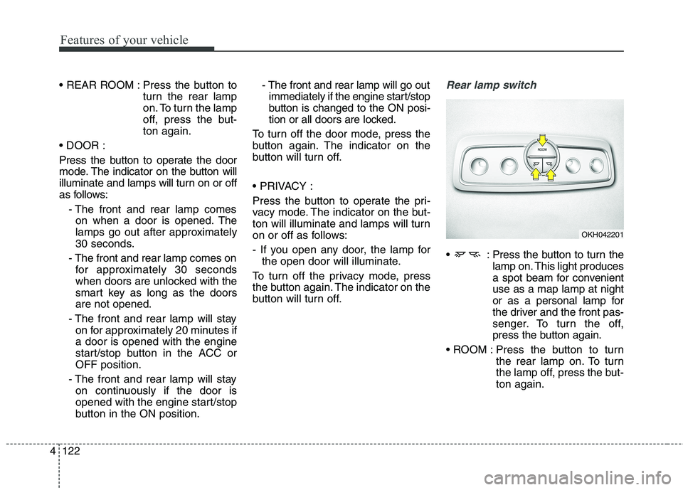 KIA QUORIS 2013 Owners Manual Features of your vehicle
122
4
Press the button to
turn the rear lamp
on. To turn the lamp
off, press the but-ton again.
Press the button to operate the door
mode. The indicator on the button wil KIA QUORIS 2013 Owners Manual Features of your vehicle
122
4
Press the button to
turn the rear lamp
on. To turn the lamp
off, press the but-ton again.
Press the button to operate the door
mode. The indicator on the button wil