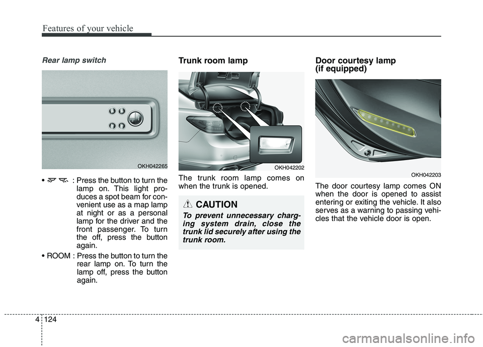 KIA QUORIS 2013 Owners Manual Features of your vehicle
124
4
Rear lamp switch
: Press the button to turn the
lamp on. This light pro-
duces a spot beam for con-
venient use as a map lampat night or as a personal
lamp for the dri KIA QUORIS 2013 Owners Manual Features of your vehicle
124
4
Rear lamp switch
: Press the button to turn the
lamp on. This light pro-
duces a spot beam for con-
venient use as a map lampat night or as a personal
lamp for the dri
