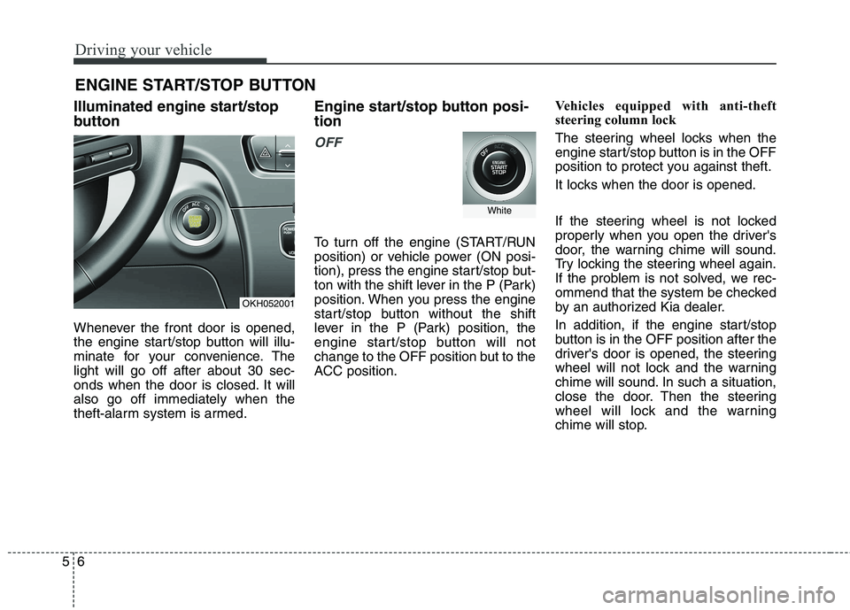 KIA QUORIS 2013 User Guide Driving your vehicle
6
5
ENGINE START/STOP BUTTON
Illuminated engine start/stop
button
Whenever the front door is opened,
the engine start/stop button will illu-
minate for your convenience. Thelig KIA QUORIS 2013 User Guide Driving your vehicle
6
5
ENGINE START/STOP BUTTON
Illuminated engine start/stop
button
Whenever the front door is opened,
the engine start/stop button will illu-
minate for your convenience. Thelig