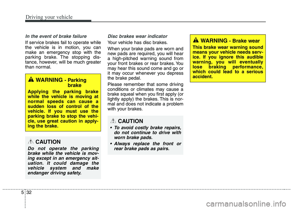 KIA QUORIS 2013 Owners Manual Driving your vehicle
32
5
In the event of brake failure
If service brakes fail to operate while
the vehicle is in motion, you can
make an emergency stop with the
parking brake. The stopping dis-
tan KIA QUORIS 2013 Owners Manual Driving your vehicle
32
5
In the event of brake failure
If service brakes fail to operate while
the vehicle is in motion, you can
make an emergency stop with the
parking brake. The stopping dis-
tan