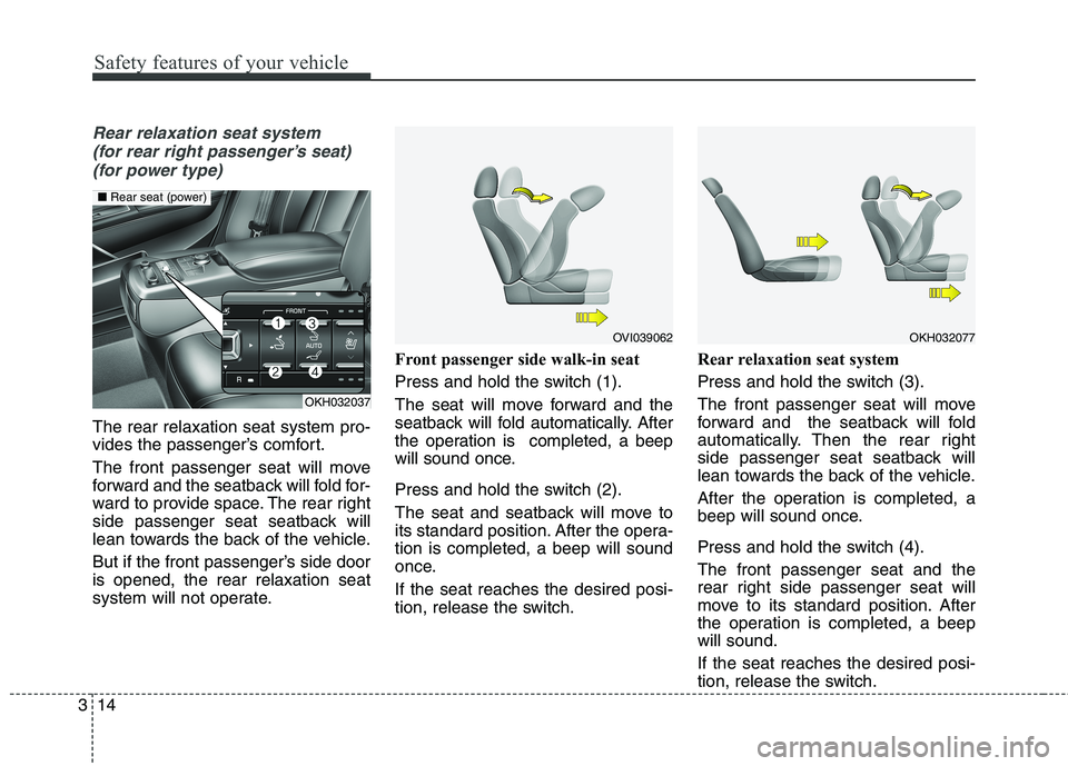 KIA QUORIS 2013 Owners Manual Safety features of your vehicle
14
3
Rear relaxation seat system
(for rear right passenger’s seat) (for power type)
The rear relaxation seat system pro-
vides the passenger’s comfort.
The front KIA QUORIS 2013 Owners Manual Safety features of your vehicle
14
3
Rear relaxation seat system
(for rear right passenger’s seat) (for power type)
The rear relaxation seat system pro-
vides the passenger’s comfort.
The front