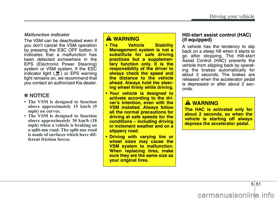 KIA QUORIS 2013 Owners Manual 551
Driving your vehicle
Malfunction indicator
The VSM can be deactivated even if
you don’t cancel the VSM operation
by pressing the ESC OFF button. Itindicates that a malfunction has
been detected KIA QUORIS 2013 Owners Manual 551
Driving your vehicle
Malfunction indicator
The VSM can be deactivated even if
you don’t cancel the VSM operation
by pressing the ESC OFF button. Itindicates that a malfunction has
been detected