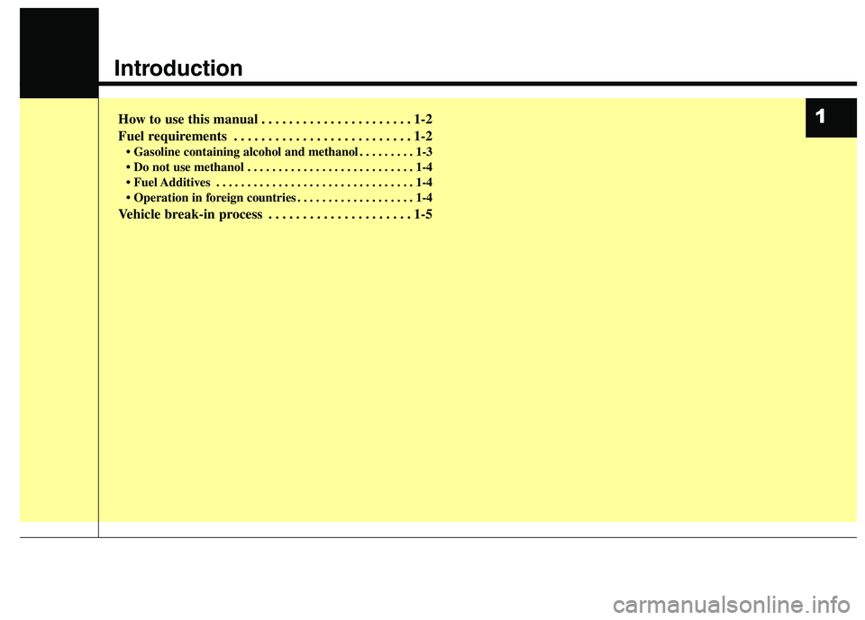 KIA QUORIS 2013 Owners Manual Introduction
How to use this manual . . . . . . . . . . . . . . . . . . . . . . 1-2
Fuel requirements . . . . . . . . . . . . . . . . . . . . . . . . . . 1-2• Gasoline containing alcohol and methan KIA QUORIS 2013 Owners Manual Introduction
How to use this manual . . . . . . . . . . . . . . . . . . . . . . 1-2
Fuel requirements . . . . . . . . . . . . . . . . . . . . . . . . . . 1-2• Gasoline containing alcohol and methan