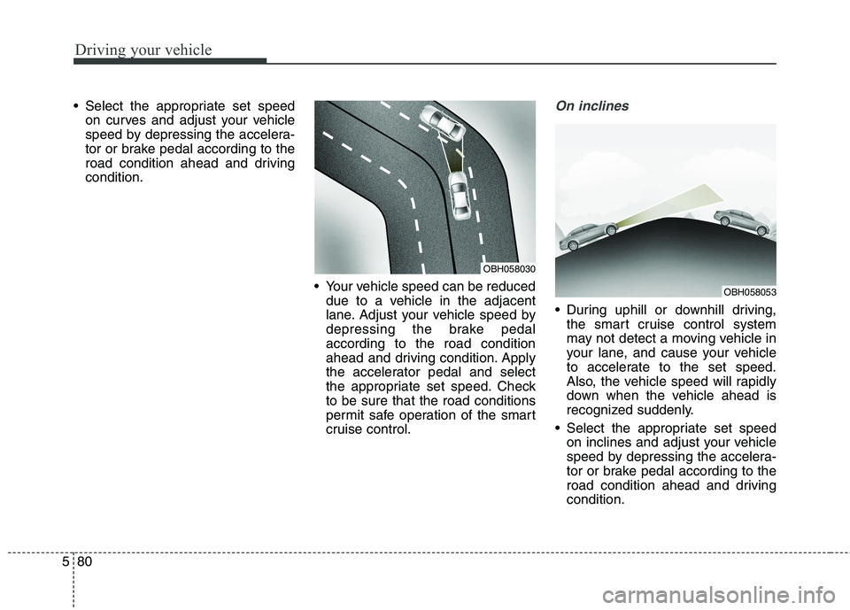 KIA QUORIS 2013 Owners Manual Driving your vehicle
80
5
Select the appropriate set speed
on curves and adjust your vehicle
speed by depressing the accelera-
tor or brake pedal according to the
road condition ahead and drivingcon KIA QUORIS 2013 Owners Manual Driving your vehicle
80
5
Select the appropriate set speed
on curves and adjust your vehicle
speed by depressing the accelera-
tor or brake pedal according to the
road condition ahead and drivingcon
