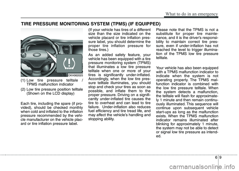 KIA QUORIS 2013 Owners Manual 69
What to do in an emergency
TIRE PRESSURE MONITORING SYSTEM (TPMS) (IF EQUIPPED)
(1) Low tire pressure telltale /
TPMS malfunction indicator
(2) Low tire pressure position telltale (Shown on the L KIA QUORIS 2013 Owners Manual 69
What to do in an emergency
TIRE PRESSURE MONITORING SYSTEM (TPMS) (IF EQUIPPED)
(1) Low tire pressure telltale /
TPMS malfunction indicator
(2) Low tire pressure position telltale (Shown on the L
