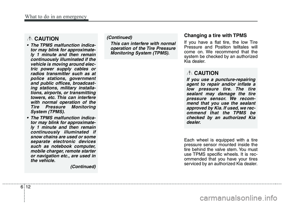 KIA QUORIS 2013 Owners Guide What to do in an emergency
12
6
Changing a tire with TPMS
If you have a flat tire, the low Tire
Pressure and Position telltales will
come on. We recommend that the
system be checked by an authorized KIA QUORIS 2013 Owners Guide What to do in an emergency
12
6
Changing a tire with TPMS
If you have a flat tire, the low Tire
Pressure and Position telltales will
come on. We recommend that the
system be checked by an authorized