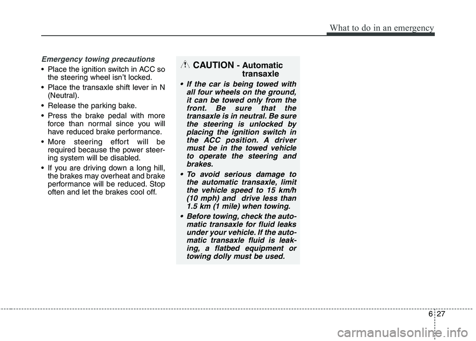 KIA QUORIS 2013 Owners Manual 627
What to do in an emergency
Emergency towing precautions
Place the ignition switch in ACC sothe steering wheel isn’t locked.
Place the transaxle shift lever in N (Neutral).
Release the parking KIA QUORIS 2013 Owners Manual 627
What to do in an emergency
Emergency towing precautions
Place the ignition switch in ACC sothe steering wheel isn’t locked.
Place the transaxle shift lever in N (Neutral).
Release the parking