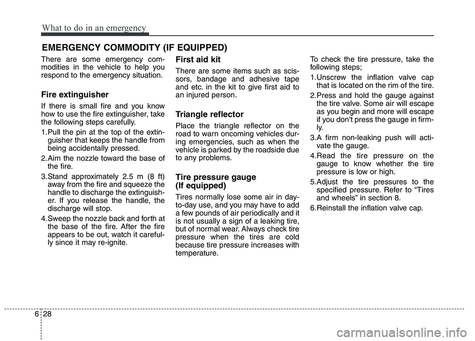 KIA QUORIS 2013 Owners Manual What to do in an emergency
28
6
EMERGENCY COMMODITY (IF EQUIPPED)
There are some emergency com-
modities in the vehicle to help yourespond to the emergency situation.
Fire extinguisher
If there is KIA QUORIS 2013 Owners Manual What to do in an emergency
28
6
EMERGENCY COMMODITY (IF EQUIPPED)
There are some emergency com-
modities in the vehicle to help yourespond to the emergency situation.
Fire extinguisher
If there is