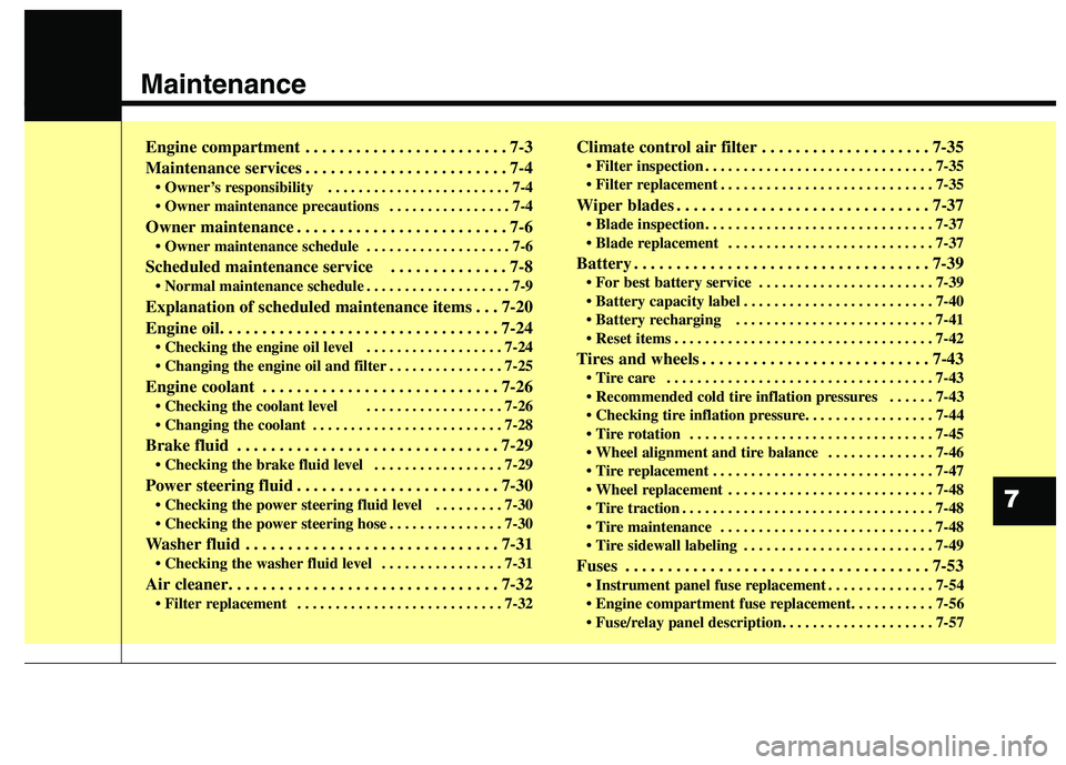 KIA QUORIS 2013  Owners Manual Maintenance
7
Engine compartment . . . . . . . . . . . . . . . . . . . . . . . . 7-3 
Maintenance services . . . . . . . . . . . . . . . . . . . . . . . . 7-4• Owner’s responsibility   . . . . . .