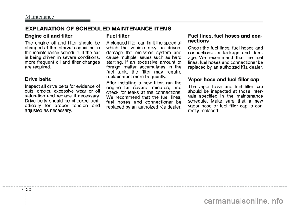 KIA QUORIS 2013 Workshop Manual Maintenance
20
7
EXPLANATION OF SCHEDULED MAINTENANCE ITEMS
Engine oil and filter The engine oil and filter should be
changed at the intervals specified in
the maintenance schedule. If the car
is bei KIA QUORIS 2013 Workshop Manual Maintenance
20
7
EXPLANATION OF SCHEDULED MAINTENANCE ITEMS
Engine oil and filter The engine oil and filter should be
changed at the intervals specified in
the maintenance schedule. If the car
is bei