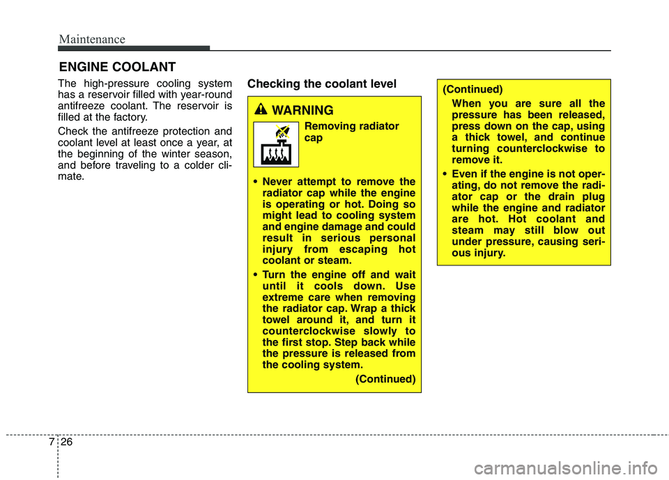 KIA QUORIS 2013 Workshop Manual Maintenance
26
7
ENGINE COOLANT
The high-pressure cooling system
has a reservoir filled with year-round
antifreeze coolant. The reservoir is
filled at the factory.
Check the antifreeze protection an KIA QUORIS 2013 Workshop Manual Maintenance
26
7
ENGINE COOLANT
The high-pressure cooling system
has a reservoir filled with year-round
antifreeze coolant. The reservoir is
filled at the factory.
Check the antifreeze protection an