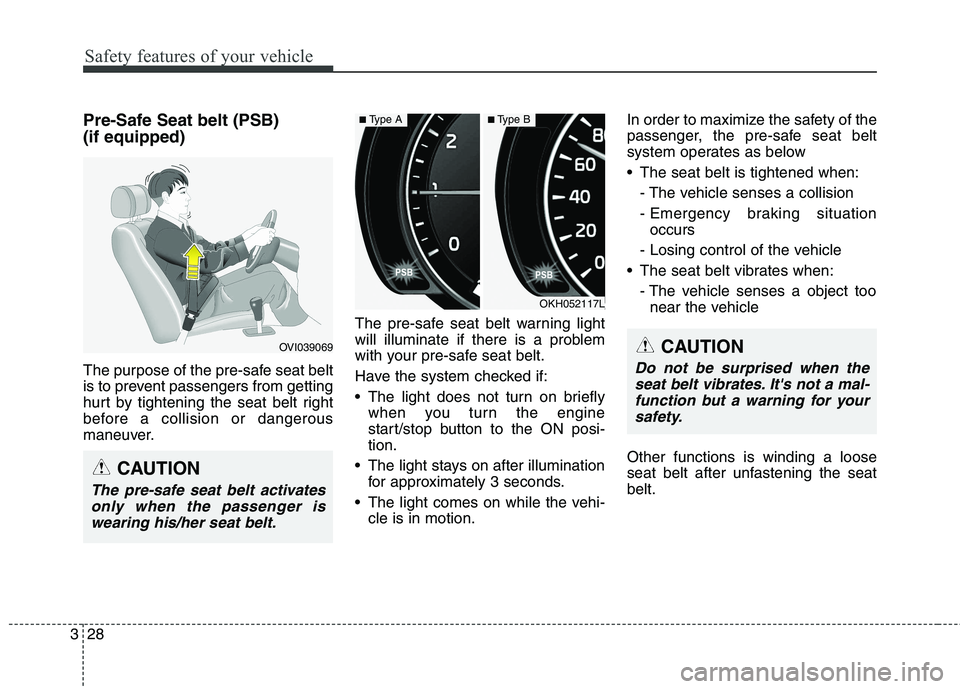 KIA QUORIS 2013 Service Manual Safety features of your vehicle
28
3
Pre-Safe Seat belt (PSB) (if equipped)
The purpose of the pre-safe seat belt
is to prevent passengers from getting
hurt by tightening the seat belt right
before KIA QUORIS 2013 Service Manual Safety features of your vehicle
28
3
Pre-Safe Seat belt (PSB) (if equipped)
The purpose of the pre-safe seat belt
is to prevent passengers from getting
hurt by tightening the seat belt right
before