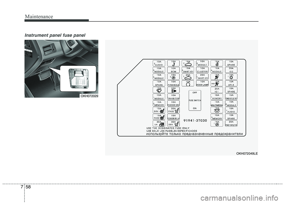 KIA QUORIS 2013  Owners Manual Maintenance
58
7
Instrument panel fuse panel
OKH072049LE
OKH072029   