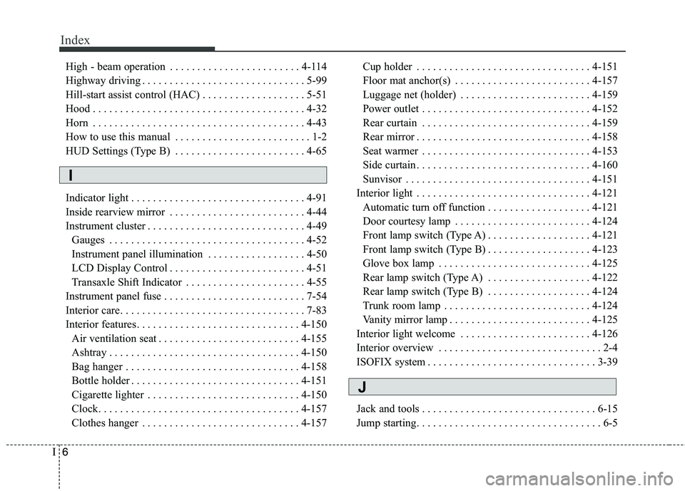 KIA QUORIS 2013 User Guide Index
6
I
High - beam operation . . . . . . . . . . . . . . . . . . . . . . . . 4-114
Highway driving . . . . . . . . . . . . . . . . . . . . . . . . . . . . . . 5-99
Hill-start assist control (HAC) KIA QUORIS 2013 User Guide Index
6
I
High - beam operation . . . . . . . . . . . . . . . . . . . . . . . . 4-114
Highway driving . . . . . . . . . . . . . . . . . . . . . . . . . . . . . . 5-99
Hill-start assist control (HAC)