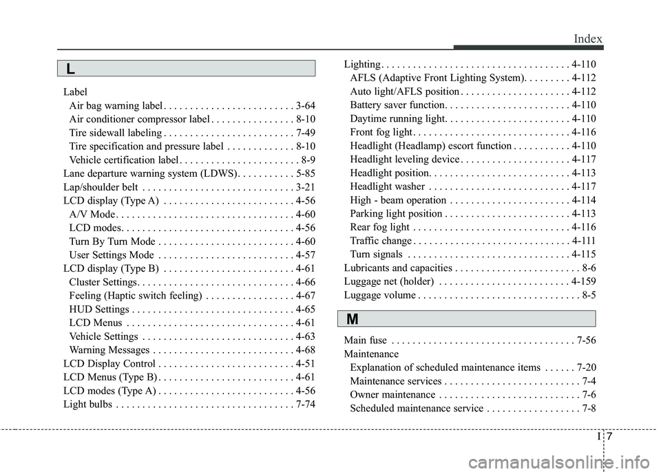KIA QUORIS 2013  Owners Manual I7
Index
Label
Air bag warning label . . . . . . . . . . . . . . . . . . . . . . . . . 3-64 
Air conditioner compressor label . . . . . . . . . . . . . . . . 8-10
Tire sidewall labeling . . . . . . . 