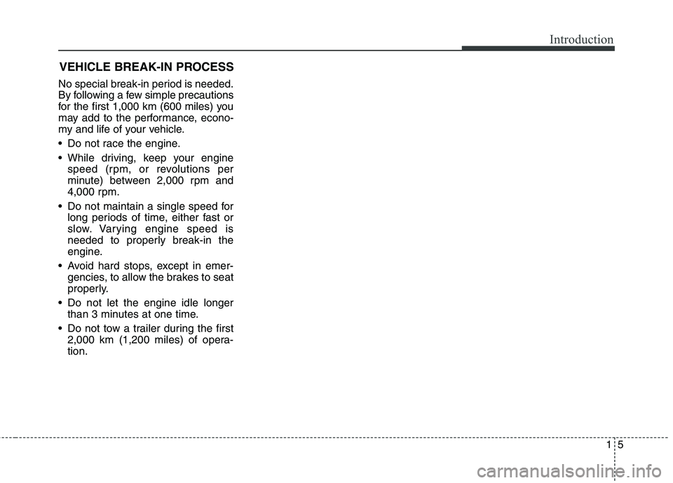 KIA QUORIS 2013 Owners Manual 15
Introduction
No special break-in period is needed.
By following a few simple precautions
for the first 1,000 km (600 miles) you
may add to the performance, econo-
my and life of your vehicle.
Do KIA QUORIS 2013 Owners Manual 15
Introduction
No special break-in period is needed.
By following a few simple precautions
for the first 1,000 km (600 miles) you
may add to the performance, econo-
my and life of your vehicle.
Do