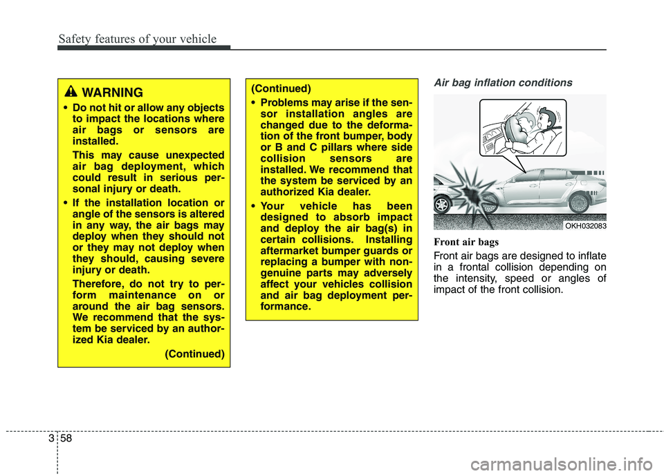 KIA QUORIS 2013  Owners Manual Safety features of your vehicle
58
3
Air bag inflation conditions
Front air bags  
Front air bags are designed to inflate in a frontal collision depending on
the intensity, speed or angles ofimpact of