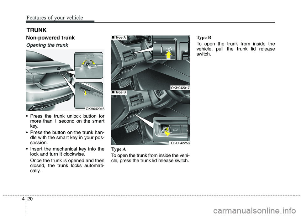 KIA QUORIS 2013 Owners Manual Features of your vehicle
20
4
TRUNK
Non-powered trunk
Opening the trunk
Press the trunk unlock button for more than 1 second on the smart
key.
Press the button on the trunk han- dle with the smart KIA QUORIS 2013 Owners Manual Features of your vehicle
20
4
TRUNK
Non-powered trunk
Opening the trunk
Press the trunk unlock button for more than 1 second on the smart
key.
Press the button on the trunk han- dle with the smart