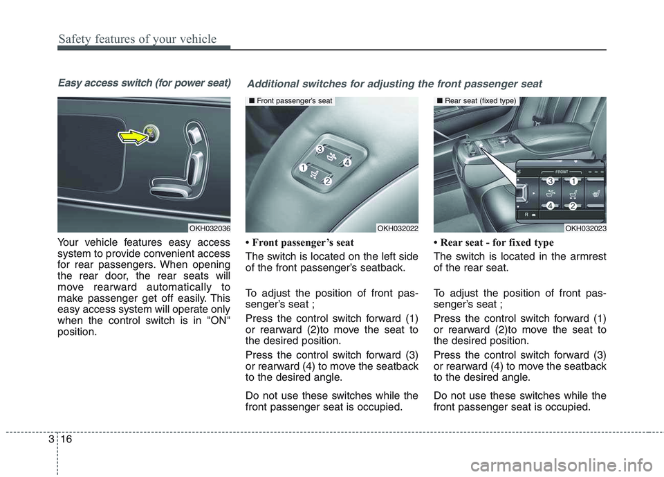 KIA QUORIS 2017 Owners Guide Safety features of your vehicle
16
3
Easy access switch (for power seat)
Your vehicle features easy access
system to provide convenient access
for rear passengers. When opening
the rear door, the rea KIA QUORIS 2017 Owners Guide Safety features of your vehicle
16
3
Easy access switch (for power seat)
Your vehicle features easy access
system to provide convenient access
for rear passengers. When opening
the rear door, the rea
