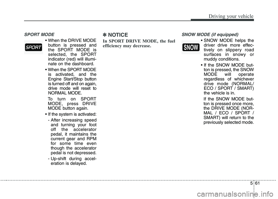 KIA QUORIS 2017 Owners Manual 561
Driving your vehicle
SPORT MODE
button is pressed and
the SPORT MODE is
selected, the SPORTindicator (red) will illumi-nate on the dashboard.
is activated, and the
Engine Start/Stop button
is tu KIA QUORIS 2017 Owners Manual 561
Driving your vehicle
SPORT MODE
button is pressed and
the SPORT MODE is
selected, the SPORTindicator (red) will illumi-nate on the dashboard.
is activated, and the
Engine Start/Stop button
is tu