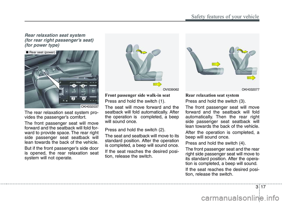 KIA QUORIS 2017 Owners Guide 317
Safety features of your vehicle
Rear relaxation seat system (for rear right passenger’s seat) (for power type)
The rear relaxation seat system pro-
vides the passenger’s comfort.
The front p KIA QUORIS 2017 Owners Guide 317
Safety features of your vehicle
Rear relaxation seat system (for rear right passenger’s seat) (for power type)
The rear relaxation seat system pro-
vides the passenger’s comfort.
The front p