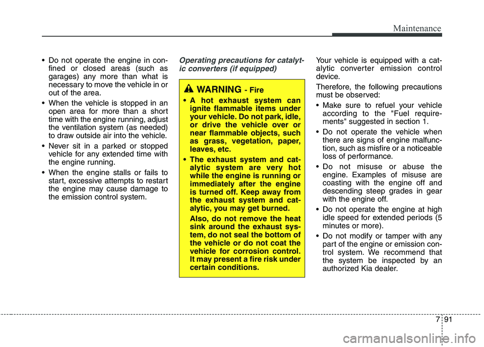 KIA QUORIS 2017 Owners Manual 791
Maintenance
Do not operate the engine in con-fined or closed areas (such as
garages) any more than what is
necessary to move the vehicle in orout of the area.
When the vehicle is stopped in an KIA QUORIS 2017 Owners Manual 791
Maintenance
Do not operate the engine in con-fined or closed areas (such as
garages) any more than what is
necessary to move the vehicle in orout of the area.
When the vehicle is stopped in an