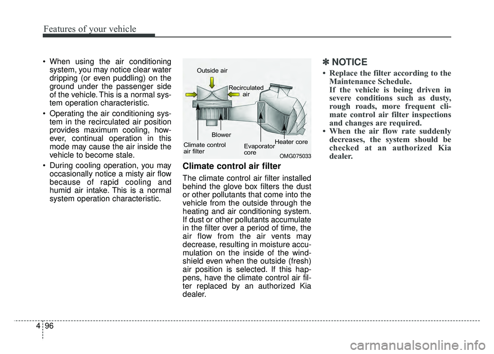 KIA RIO HATCHBACK 2017  Owners Manual Features of your vehicle
96
4
 When using the air conditioning
system, you may notice clear water
dripping (or even puddling) on the
ground under the passenger side
of the vehicle. This is a normal sy