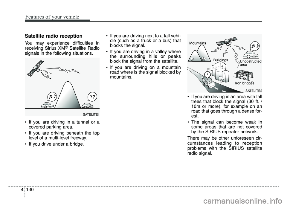 KIA RIO HATCHBACK 2017 Owners Manual Features of your vehicle
130
4
Satellite radio reception
You may experience difficulties in
receiving Sirius XM®Satellite Radio
signals in the following situations.
If you are driving in a tunnel or KIA RIO HATCHBACK 2017 Owners Manual Features of your vehicle
130
4
Satellite radio reception
You may experience difficulties in
receiving Sirius XM®Satellite Radio
signals in the following situations.
If you are driving in a tunnel or