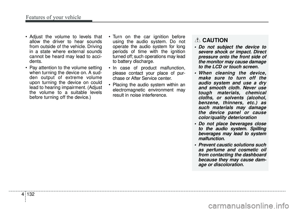 KIA RIO HATCHBACK 2017 Owners Manual Features of your vehicle
132
4 Adjust the volume to levels that
allow the driver to hear sounds
from outside of the vehicle. Driving
in a state where external sounds
cannot be heard may lead to acci- KIA RIO HATCHBACK 2017 Owners Manual Features of your vehicle
132
4 Adjust the volume to levels that
allow the driver to hear sounds
from outside of the vehicle. Driving
in a state where external sounds
cannot be heard may lead to acci-