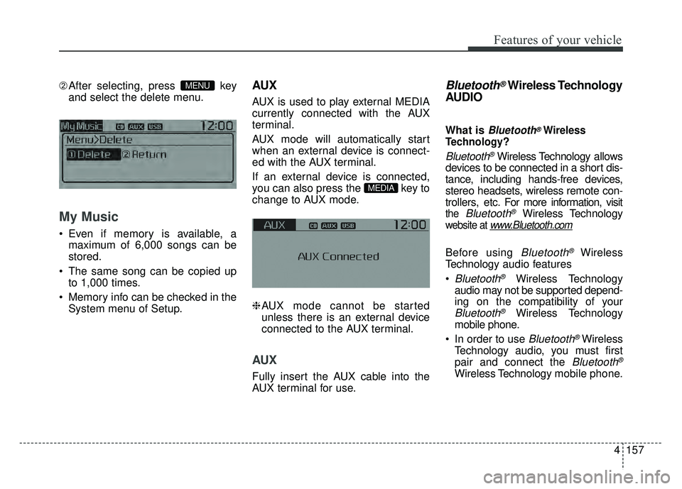 KIA RIO HATCHBACK 2017 Owners Manual Features of your vehicle
4157
➁After selecting, press key
and select the delete menu.
My Music
Even if memory is available, a
maximum of 6,000 songs can be
stored.
The same song can be copied up KIA RIO HATCHBACK 2017 Owners Manual Features of your vehicle
4157
➁After selecting, press key
and select the delete menu.
My Music
Even if memory is available, a
maximum of 6,000 songs can be
stored.
The same song can be copied up