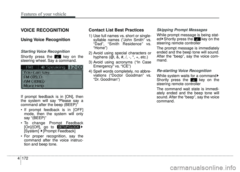 KIA RIO HATCHBACK 2017  Owners Manual Features of your vehicle
172
4
VOICE RECOGNITION
Using Voice  Recognition
Starting Voice  Recognition
Shortly press the  key on the
steering wheel. Say a command.
If prompt feedback is in [ON], then
t