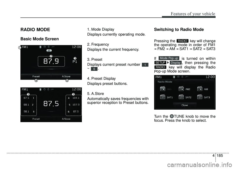 KIA RIO HATCHBACK 2017  Owners Manual 4185
Features of your vehicle
RADIO MODE
Basic Mode Screen
1. Mode Display
Displays currently operating mode.
2. Frequency
Displays the current frequency.
3. Preset
Displays current preset number 
~.
