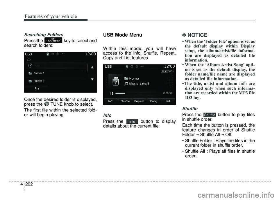 KIA RIO HATCHBACK 2017 Owners Manual Features of your vehicle
202
4
Searching Folders
Press the key to select and
search folders.
Once the desired folder is displayed,
press the TUNE knob to select.
The first file within the selected f KIA RIO HATCHBACK 2017 Owners Manual Features of your vehicle
202
4
Searching Folders
Press the key to select and
search folders.
Once the desired folder is displayed,
press the TUNE knob to select.
The first file within the selected f