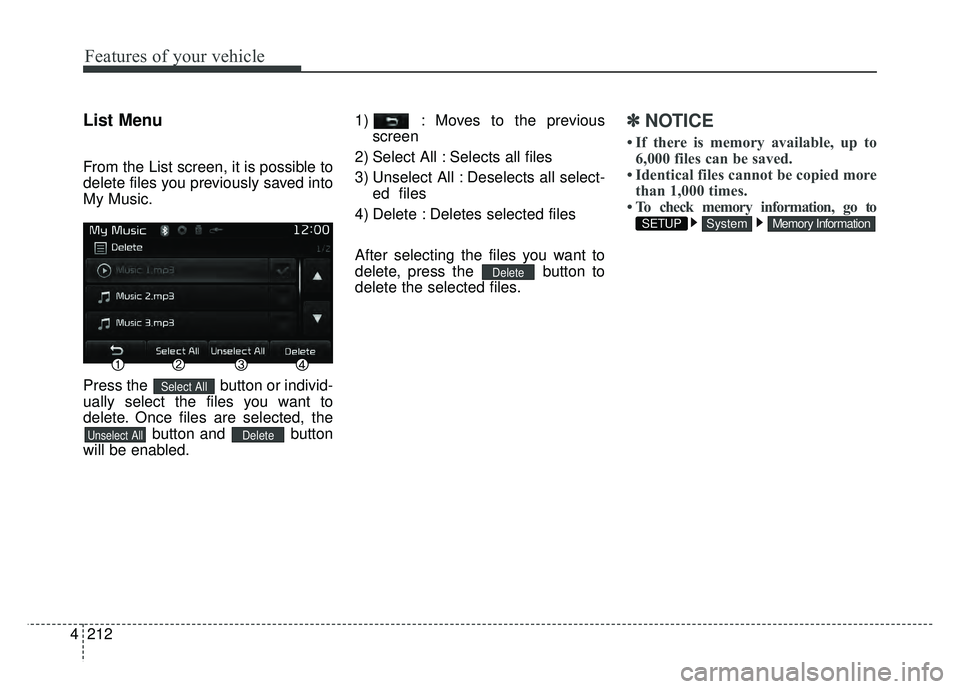 KIA RIO HATCHBACK 2017  Owners Manual Features of your vehicle
212
4
List Menu
From the List screen, it is possible to
delete files you previously saved into
My Music.
Press the  button or individ-
ually select the files you want to
delet
