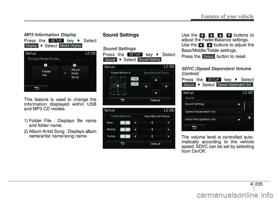 KIA RIO HATCHBACK 2017  Owners Manual 4235
Features of your vehicle
MP3 Information Display
Press the  key  SelectSelect 
This feature is used to change the
information displayed within USB
and MP3 CD modes.
1) Folder File : Displays file