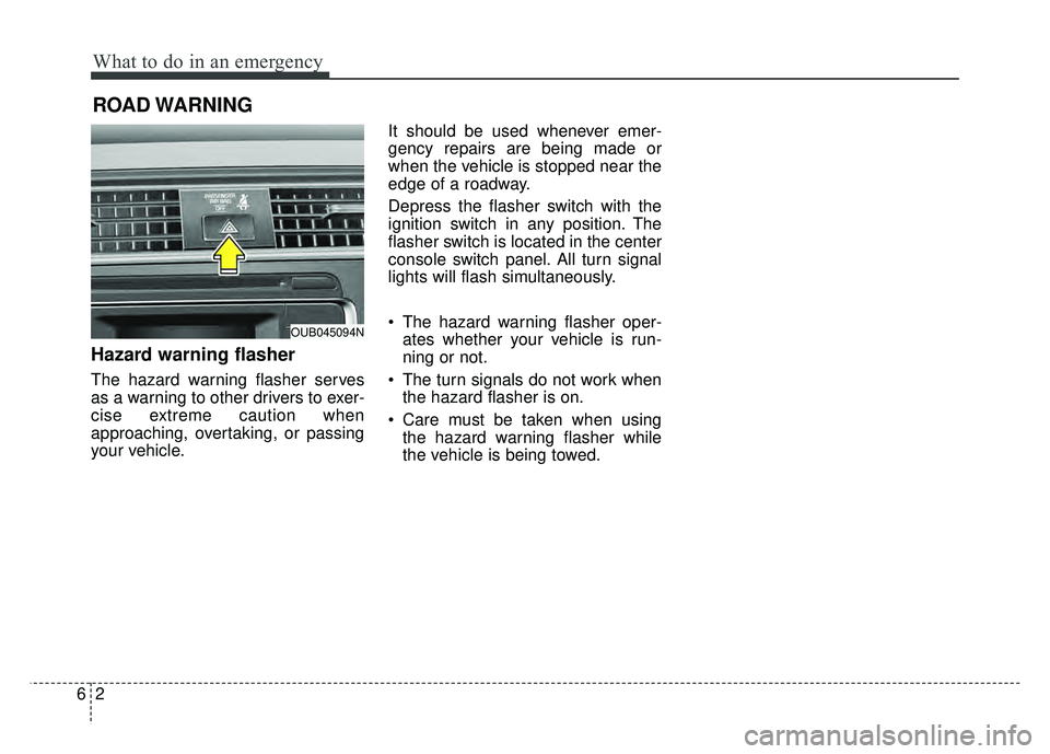 KIA RIO HATCHBACK 2017 Owners Manual What to do in an emergency
26
ROAD WARNING
Hazard warning flasher
The hazard warning flasher serves
as a warning to other drivers to exer-
cise extreme caution when
approaching, overtaking, or passin KIA RIO HATCHBACK 2017 Owners Manual What to do in an emergency
26
ROAD WARNING
Hazard warning flasher
The hazard warning flasher serves
as a warning to other drivers to exer-
cise extreme caution when
approaching, overtaking, or passin