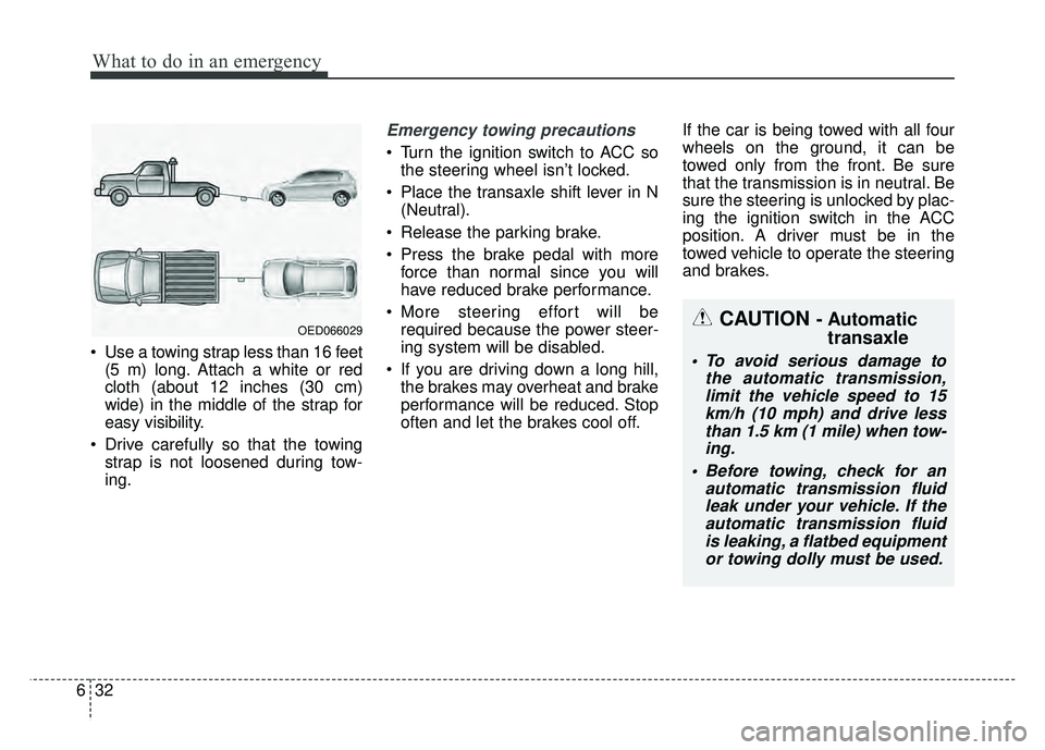 KIA RIO HATCHBACK 2017 Owners Manual What to do in an emergency
32
6
Use a towing strap less than 16 feet
(5 m) long. Attach a white or red
cloth (about 12 inches (30 cm)
wide) in the middle of the strap for
easy visibility.
Drive car KIA RIO HATCHBACK 2017 Owners Manual What to do in an emergency
32
6
Use a towing strap less than 16 feet
(5 m) long. Attach a white or red
cloth (about 12 inches (30 cm)
wide) in the middle of the strap for
easy visibility.
Drive car