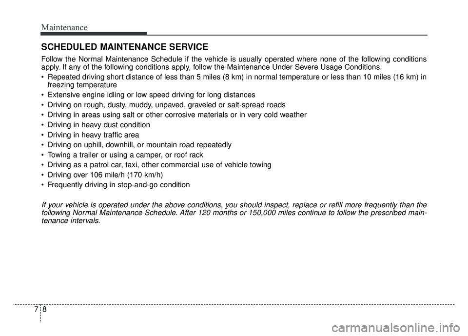 KIA RIO HATCHBACK 2017 Owners Manual Maintenance
87
SCHEDULED MAINTENANCE SERVICE
Follow the Normal Maintenance Schedule if the vehicle is usually operated where none of the following conditions
apply. If any of the following conditions KIA RIO HATCHBACK 2017 Owners Manual Maintenance
87
SCHEDULED MAINTENANCE SERVICE
Follow the Normal Maintenance Schedule if the vehicle is usually operated where none of the following conditions
apply. If any of the following conditions