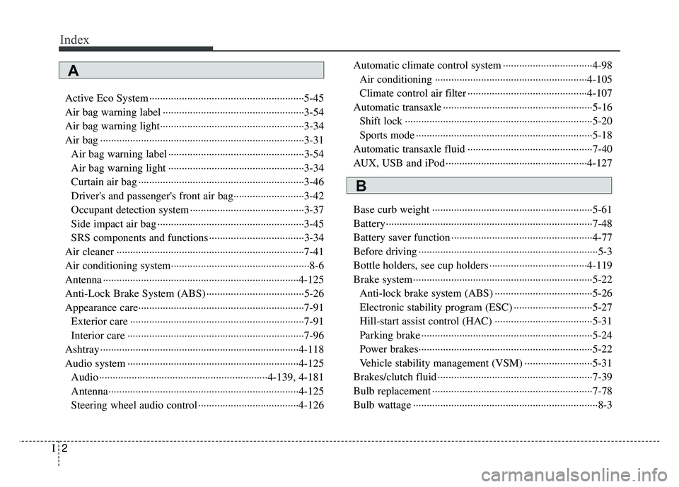 KIA RIO HATCHBACK 2017 Owners Manual Index
2I
Active Eco System ··················\
··················\
··················\
···5-45
Air bag warning label ············· KIA RIO HATCHBACK 2017 Owners Manual Index
2I
Active Eco System ··················\
··················\
··················\
···5-45
Air bag warning label ·············
