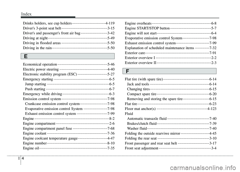 KIA RIO HATCHBACK 2017 Owners Manual Index
4I
Drinks holders, see cup holders··················\
·················4-11\
9
Drivers 3-point seat belt ··················\
······· KIA RIO HATCHBACK 2017 Owners Manual Index
4I
Drinks holders, see cup holders··················\
·················4-11\
9
Drivers 3-point seat belt ··················\
·······Â