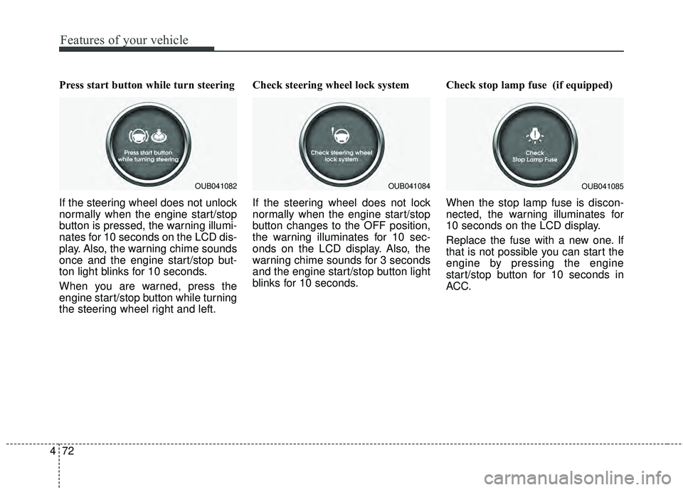 KIA RIO HATCHBACK 2015 Owners Manual Features of your vehicle
72
4
Press start button while turn steering
If the steering wheel does not unlock
normally when the engine start/stop
button is pressed, the warning illumi-
nates for 10 seco KIA RIO HATCHBACK 2015 Owners Manual Features of your vehicle
72
4
Press start button while turn steering
If the steering wheel does not unlock
normally when the engine start/stop
button is pressed, the warning illumi-
nates for 10 seco