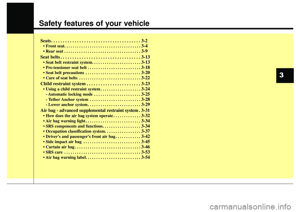 KIA RIO HATCHBACK 2015  Owners Manual Safety features of your vehicle
Seats. . . . . . . . . . . . . . . . . . . . . . . . . . . . . . . . . . . . \
. . 3-2
• Front seat. . . . . . . . . . . . . . . . . . . . . . . . . . . . . . . . . .