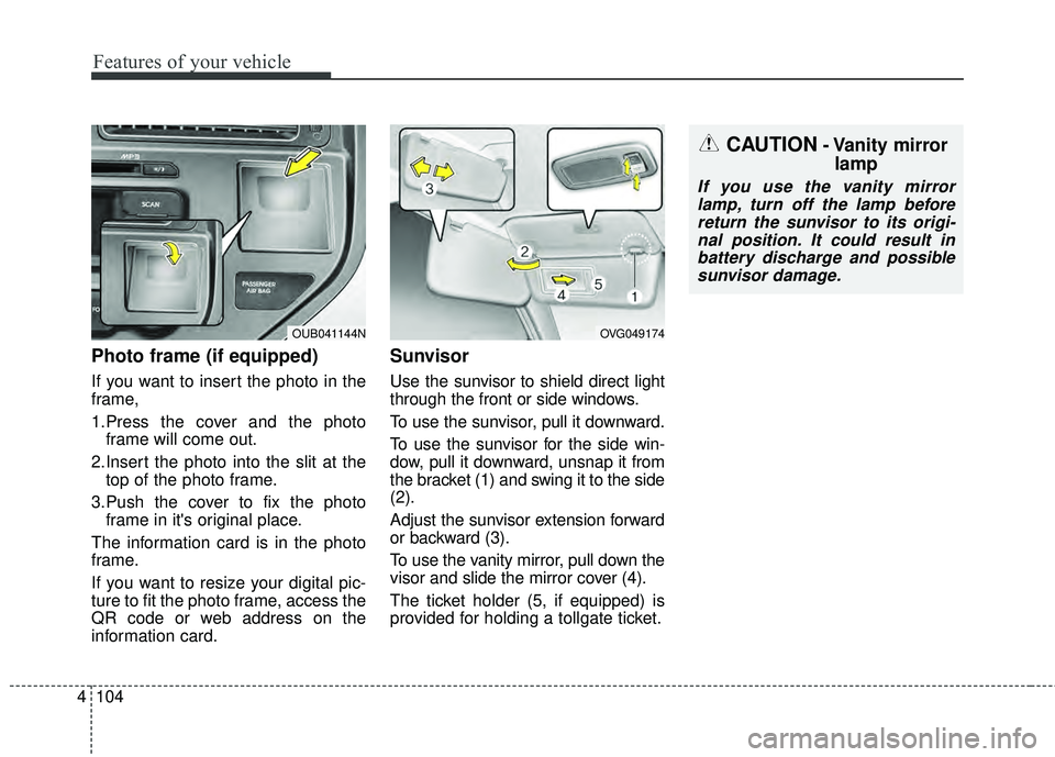 KIA RIO HATCHBACK 2015 Owners Manual Features of your vehicle
104
4
Photo frame (if equipped)
If you want to insert the photo in the
frame,
1.Press the cover and the photo
frame will come out.
2.Insert the photo into the slit at the top 