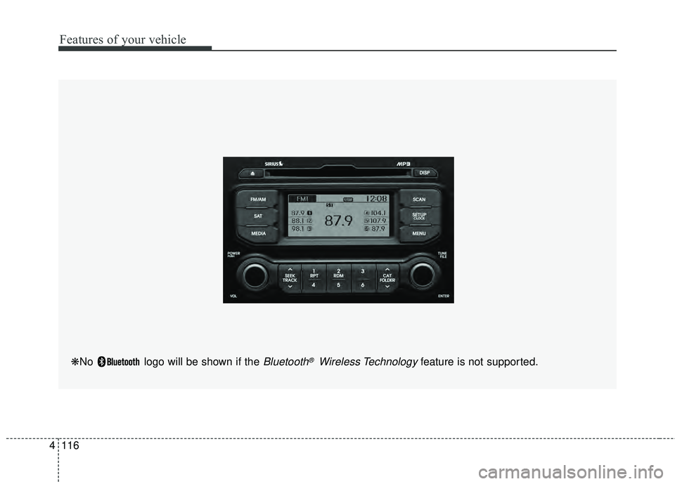 KIA RIO HATCHBACK 2015  Owners Manual Features of your vehicle
116
4
❋No  logo will be shown if the Bluetooth®Wireless Technologyfeature is not supported. 