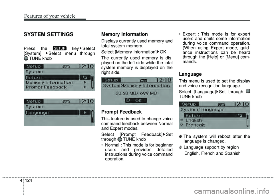 KIA RIO HATCHBACK 2015  Owners Manual Features of your vehicle
124
4
SYSTEM SETTINGS
Press the  key Select
[System]  Select menu through 
TUNE knob
Memory Information
Displays currently used memory and
total system memory.
Select [Memory 