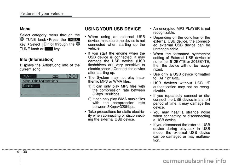 KIA RIO HATCHBACK 2015  Owners Manual Features of your vehicle
130
4
Menu
Select category menu through the
TUNE knob Press the 
key  Select [ Info] through the 
TUNE knob or  key
Info (Information)
Displays the Artist/Song info of the
cur