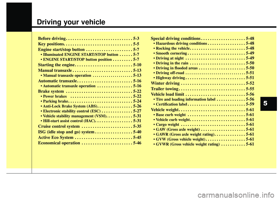 KIA RIO HATCHBACK 2015 User Guide Driving your vehicle
Before driving . . . . . . . . . . . . . . . . . . . . . . . . . . . . . . 5-3
Key positions. . . . . . . . . . . . . . . . . . . . . . . . . . . . . . . 5-5
Engine start/stop but KIA RIO HATCHBACK 2015 User Guide Driving your vehicle
Before driving . . . . . . . . . . . . . . . . . . . . . . . . . . . . . . 5-3
Key positions. . . . . . . . . . . . . . . . . . . . . . . . . . . . . . . 5-5
Engine start/stop but