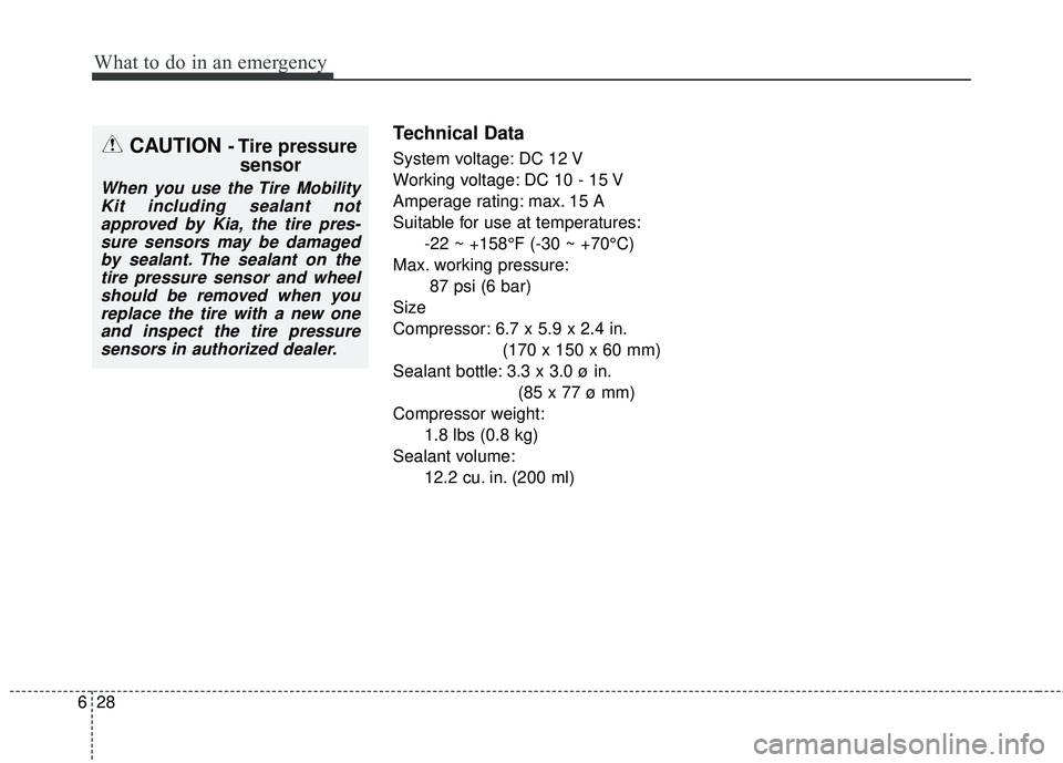 KIA RIO HATCHBACK 2015  Owners Manual What to do in an emergency
28
6
Technical Data
System voltage: DC 12 V
Working voltage: DC 10 - 15 V
Amperage rating: max. 15 A
Suitable for use at temperatures:
-22 ~ +158°F (-30 ~ +70°C)
Max. work