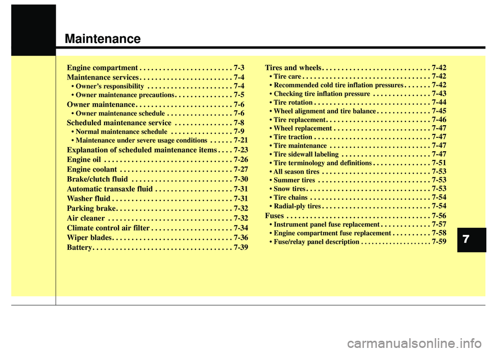 KIA RIO HATCHBACK 2015 Owners Guide Maintenance
Engine compartment . . . . . . . . . . . . . . . . . . . . . . . . 7-3
Maintenance services . . . . . . . . . . . . . . . . . . . . . . . . 7-4
• Owner’s responsibility. . . . . . . . KIA RIO HATCHBACK 2015 Owners Guide Maintenance
Engine compartment . . . . . . . . . . . . . . . . . . . . . . . . 7-3
Maintenance services . . . . . . . . . . . . . . . . . . . . . . . . 7-4
• Owner’s responsibility. . . . . . . .