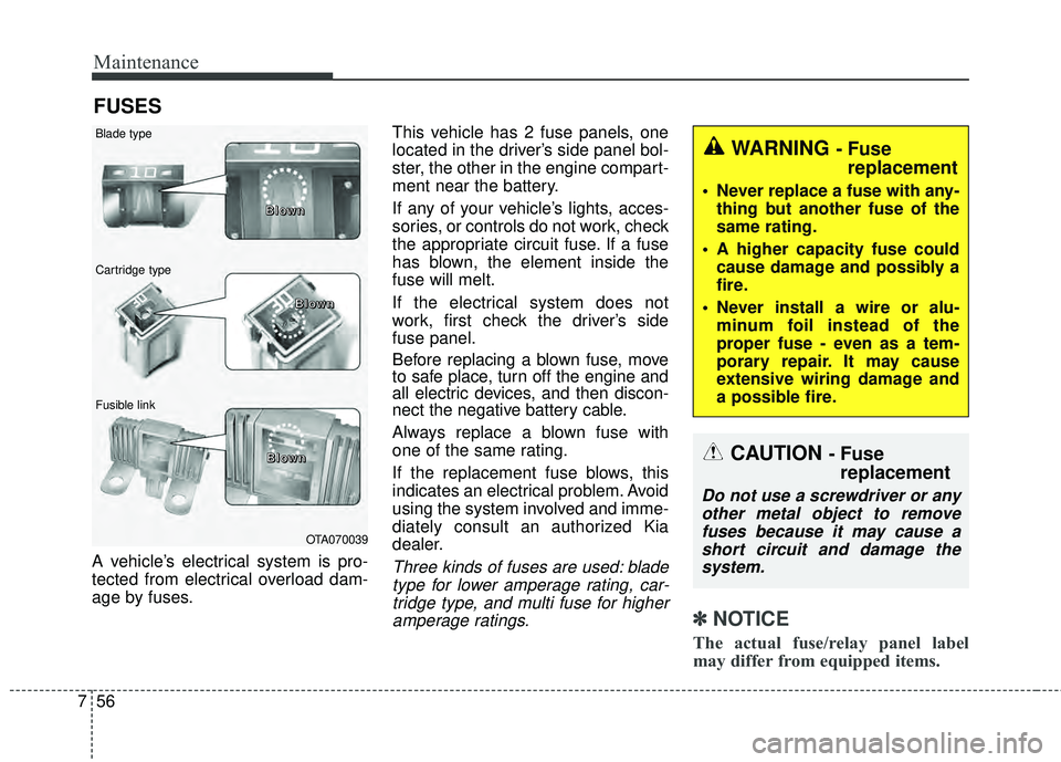 KIA RIO HATCHBACK 2015 Owners Manual Maintenance
56
7
FUSES
A vehicle’s electrical system is pro-
tected from electrical overload dam-
age by fuses. This vehicle has 2 fuse panels, one
located in the driver’s side panel bol-
ster, th KIA RIO HATCHBACK 2015 Owners Manual Maintenance
56
7
FUSES
A vehicle’s electrical system is pro-
tected from electrical overload dam-
age by fuses. This vehicle has 2 fuse panels, one
located in the driver’s side panel bol-
ster, th